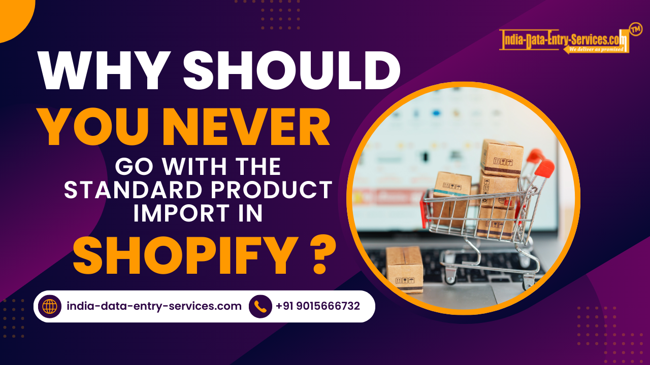 Why should you never go with the standard product import in Shopify?